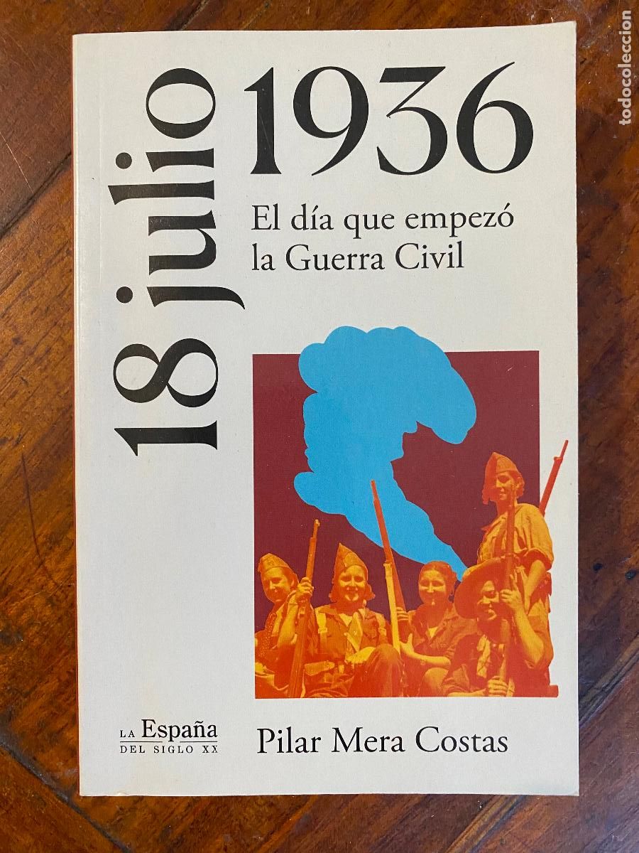 Libros de segunda mano: 18 julio 1936. El d&iacute;a que empez&oacute; la Guerra Civil. Pilar Mera Costas. 2022