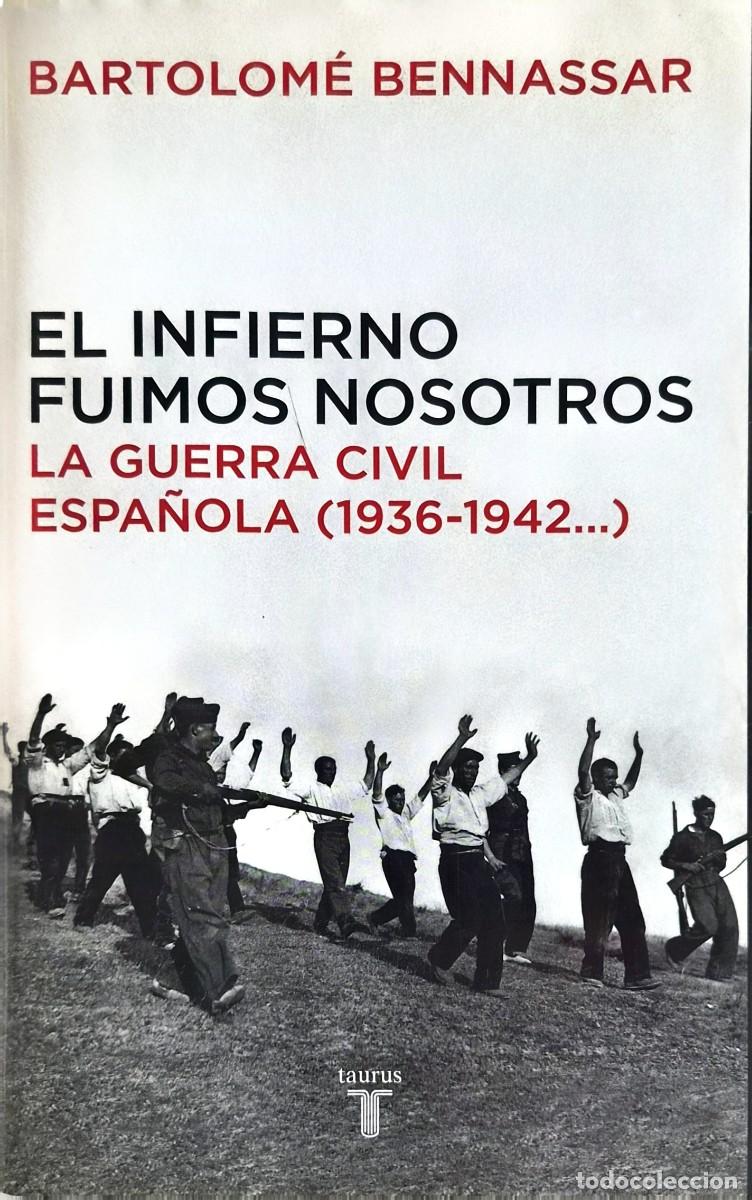 Libros de segunda mano: El infierno fuimos nosotros. Bartolom&eacute; Bennassar Guerra civil espa&ntilde;ola. Editorial Taurus