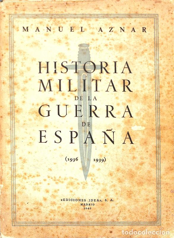 Second hand books: HISTORIA MILITAR DE LA GUERRA DE ESPA&Ntilde;A 1936-1939 - Aznar - Ediciones Idea - Santander 1940