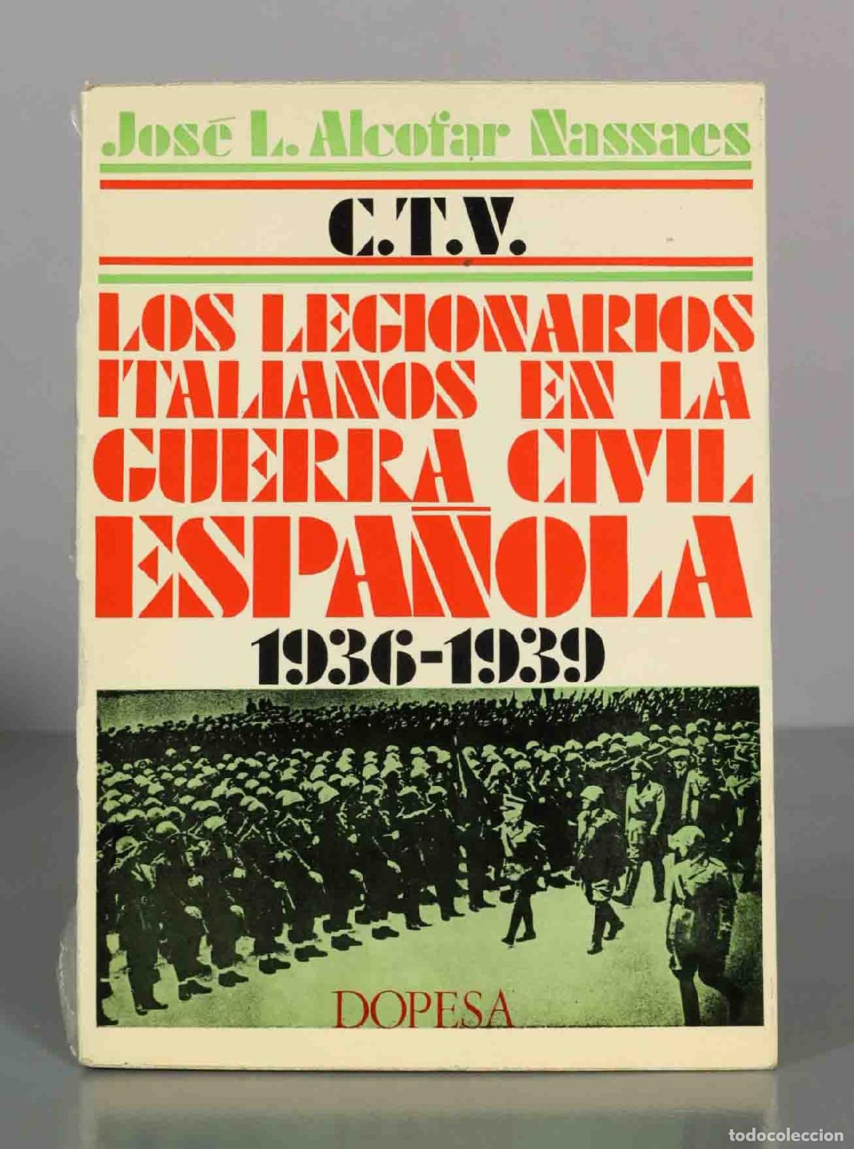 Libros de segunda mano: C.T.V. Los legionarios italianos en la guerra civil espa&ntilde;ola - Jos&eacute; Luis Alcofar Nassaes - Dopesa