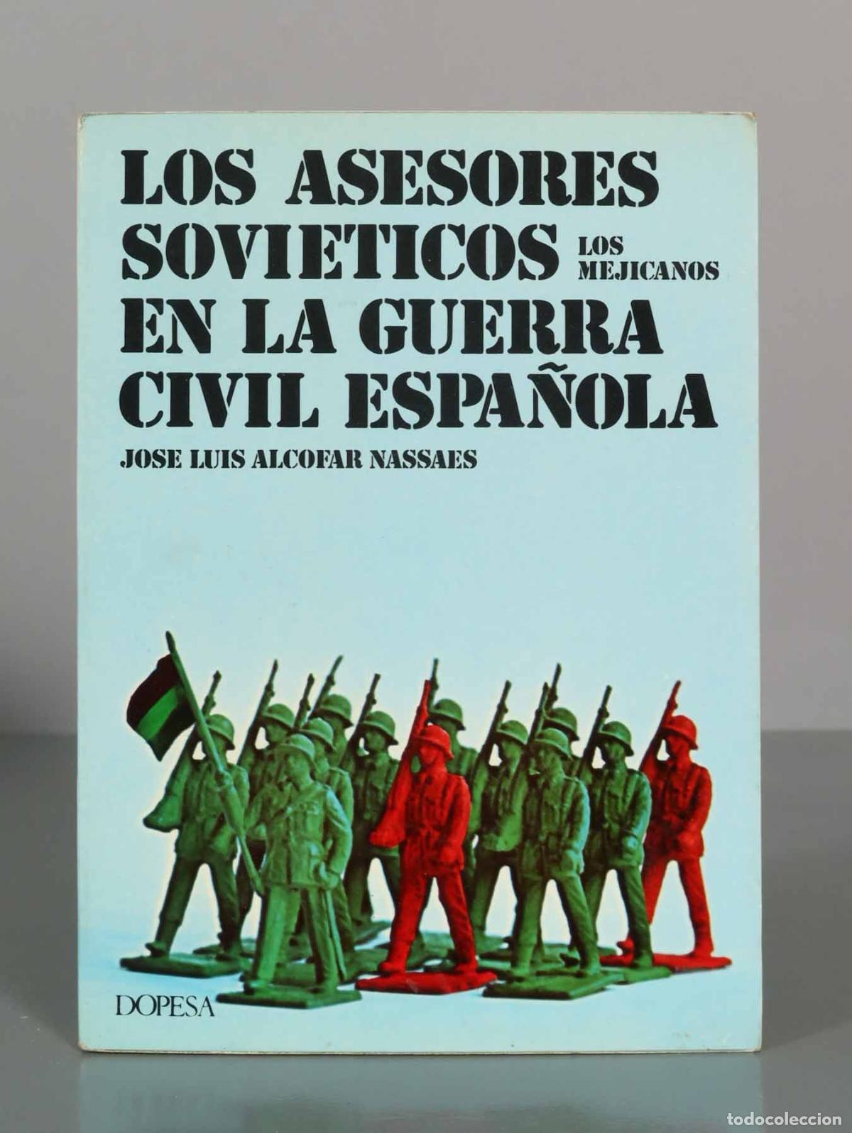 Libros de segunda mano: Los asesores sovi&eacute;ticos en la guerra civil espa&ntilde;ola. Los mejicanos - Jos&eacute; Luis Alcofar Nassaes - Dop