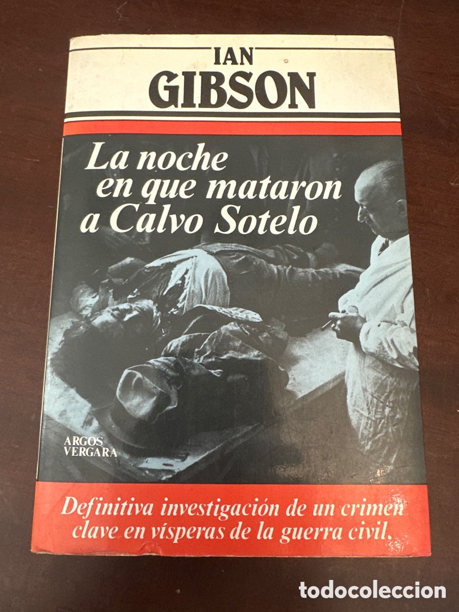 Libros de segunda mano: LA NOCHE EN QUE MATARON A CALVO SOTELO. IAN GIBSON. ARGOS VERGARA