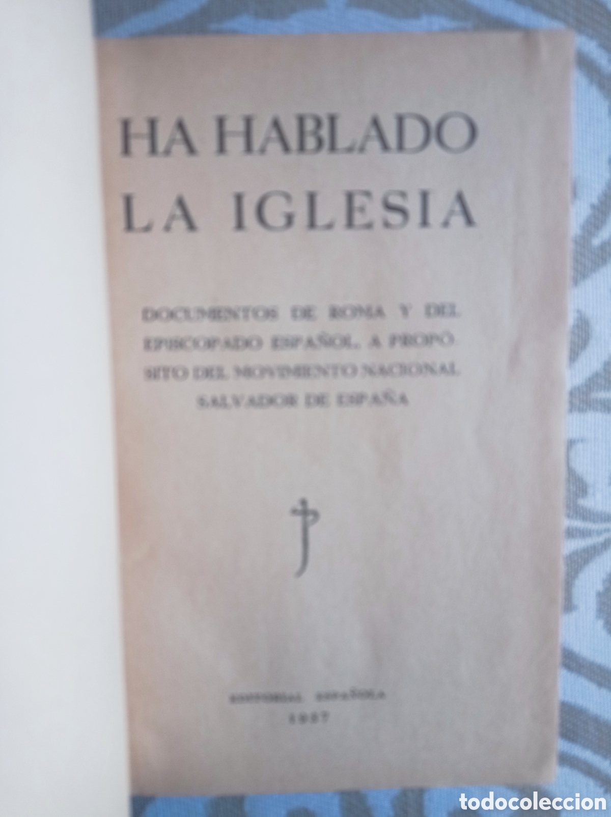 Libros de segunda mano: HA HABLADO LA IGLESIA. DOCUMENTOS DE TOMA Y DEL EPISCOPADO ESPA&Ntilde;OL...1937. GUERRA CIVIL.