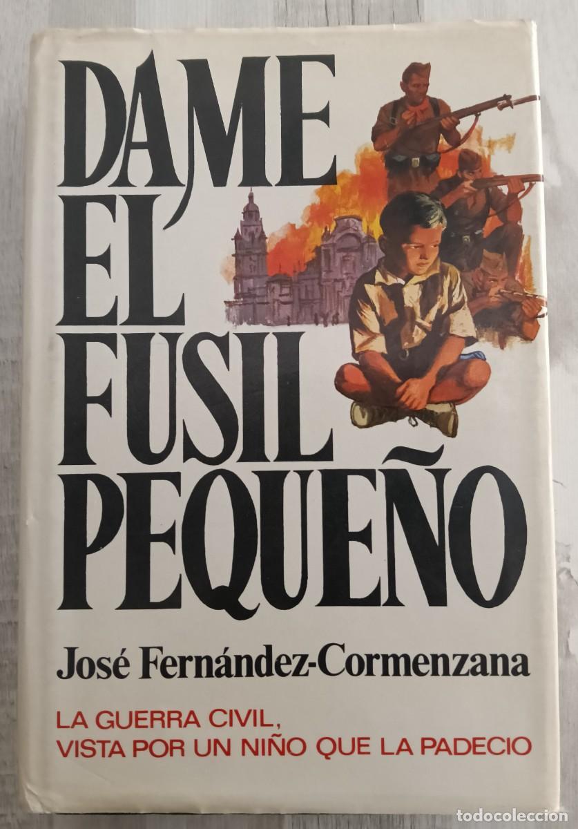 Libros de segunda mano: Dame el Fusil Peque&ntilde;o - Jose Fern&aacute;ndez Cormenzana