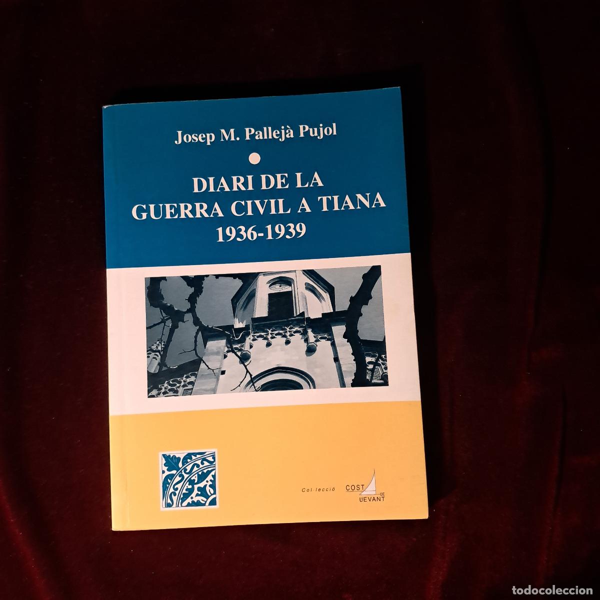 Libros de segunda mano: DIARI DE LA GUERRA CIVIL A TIANA 1936-1939. Josep M. Pallej&agrave; Pujol. Ed. La Comarcal 1997