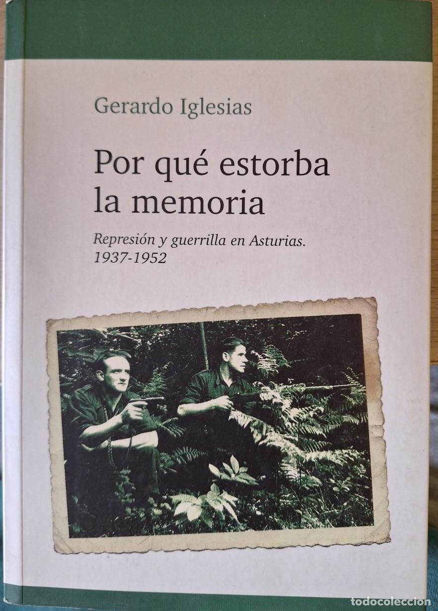 Libros de segunda mano: POR QUE ESTORBA LA MEMORIA. REPRESION Y GUERRILLA EN ASTURIAS 1937 - 1952. - IGLESIAS, Gerardo.