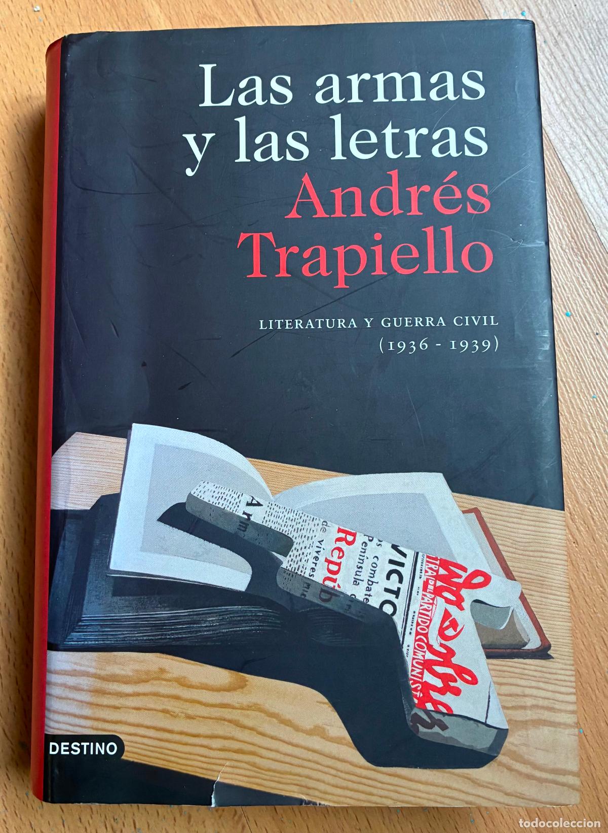 Libros de segunda mano: LAS ARMAS Y LAS LETRAS, literatura y Guerra Civil 1936-1939 Andres Trapiello