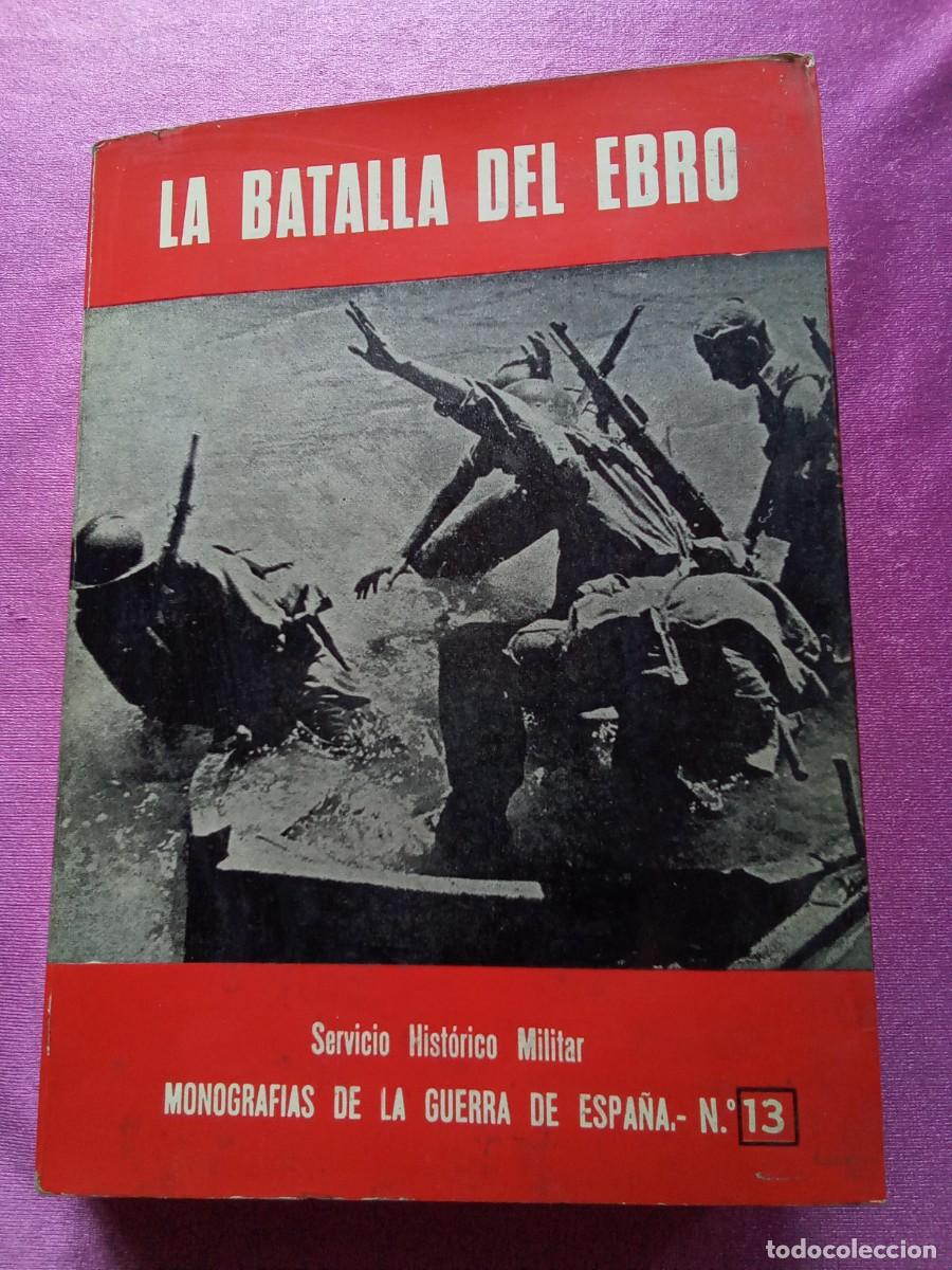 Libros de segunda mano: LA BATALLA DEL EBRO.MONOGRAFIAS DE LA GUERRA DE ESPA&Ntilde;A N&ordm;13.L53 2