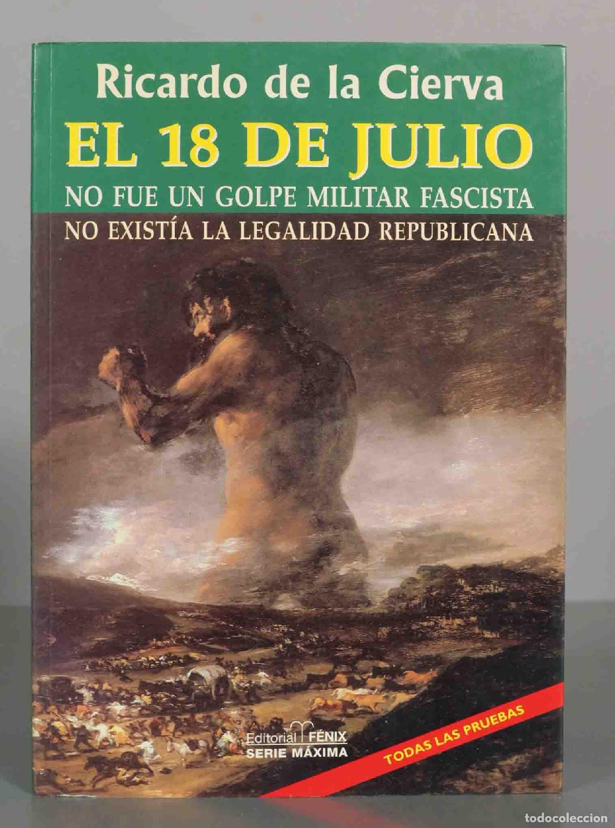 Libros de segunda mano: Ricardo de la Cierva. EL 18 DE JULIO. NO FUE UN GOLPE MILITAR FASCISTA. NO EXIST&Iacute;A LA LEGALIDAD REPU