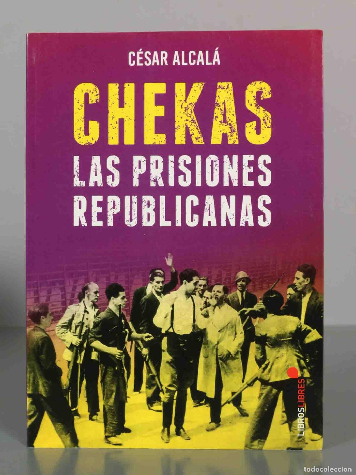 Libros de segunda mano: Chekas: Las prisiones republicanas - C&eacute;sar Alcal&aacute; - Foto 1