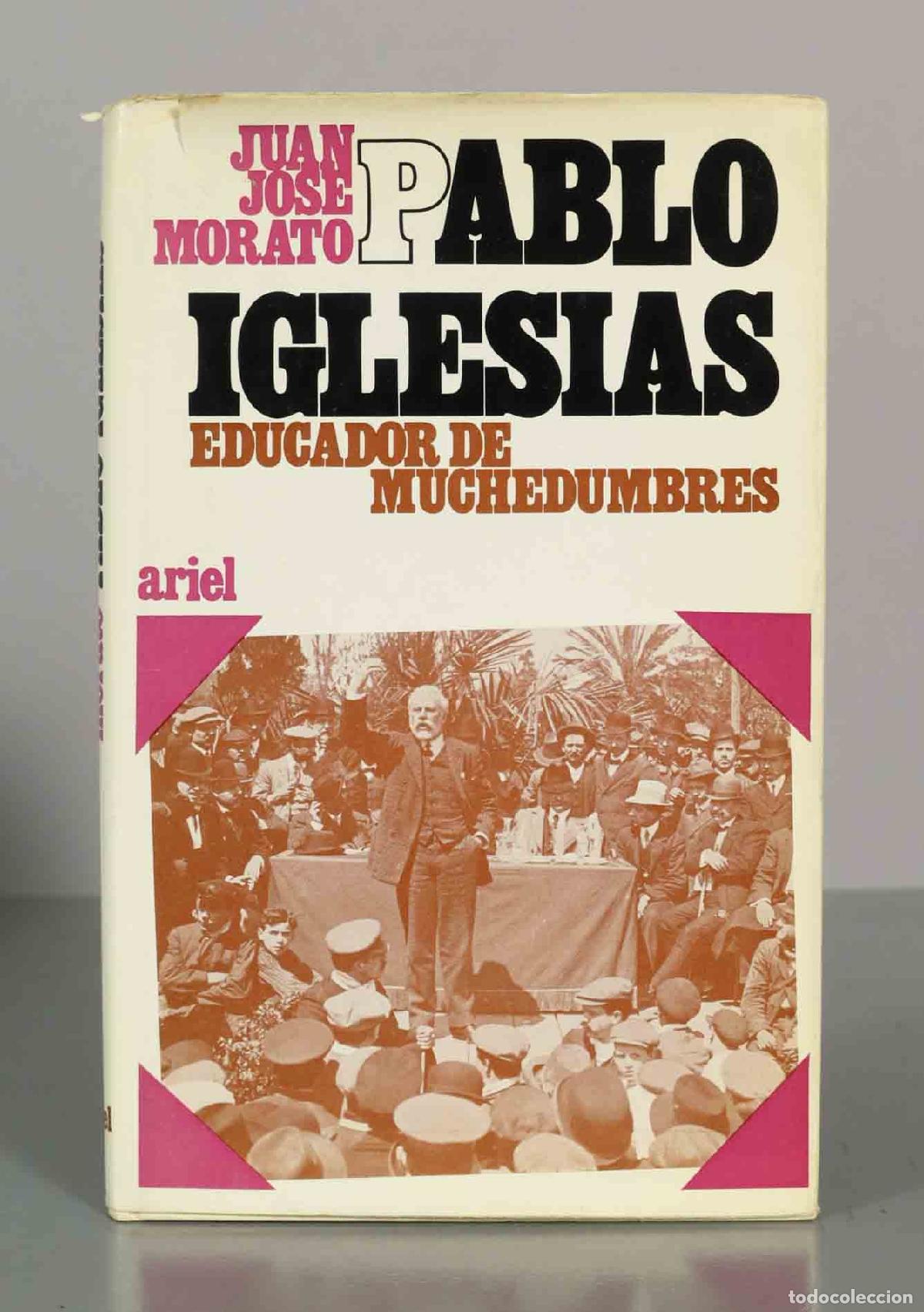 Libros de segunda mano: Pablo Iglesias Educador de Muchedumbres - Juan Jose Morato - Editorial Ariel