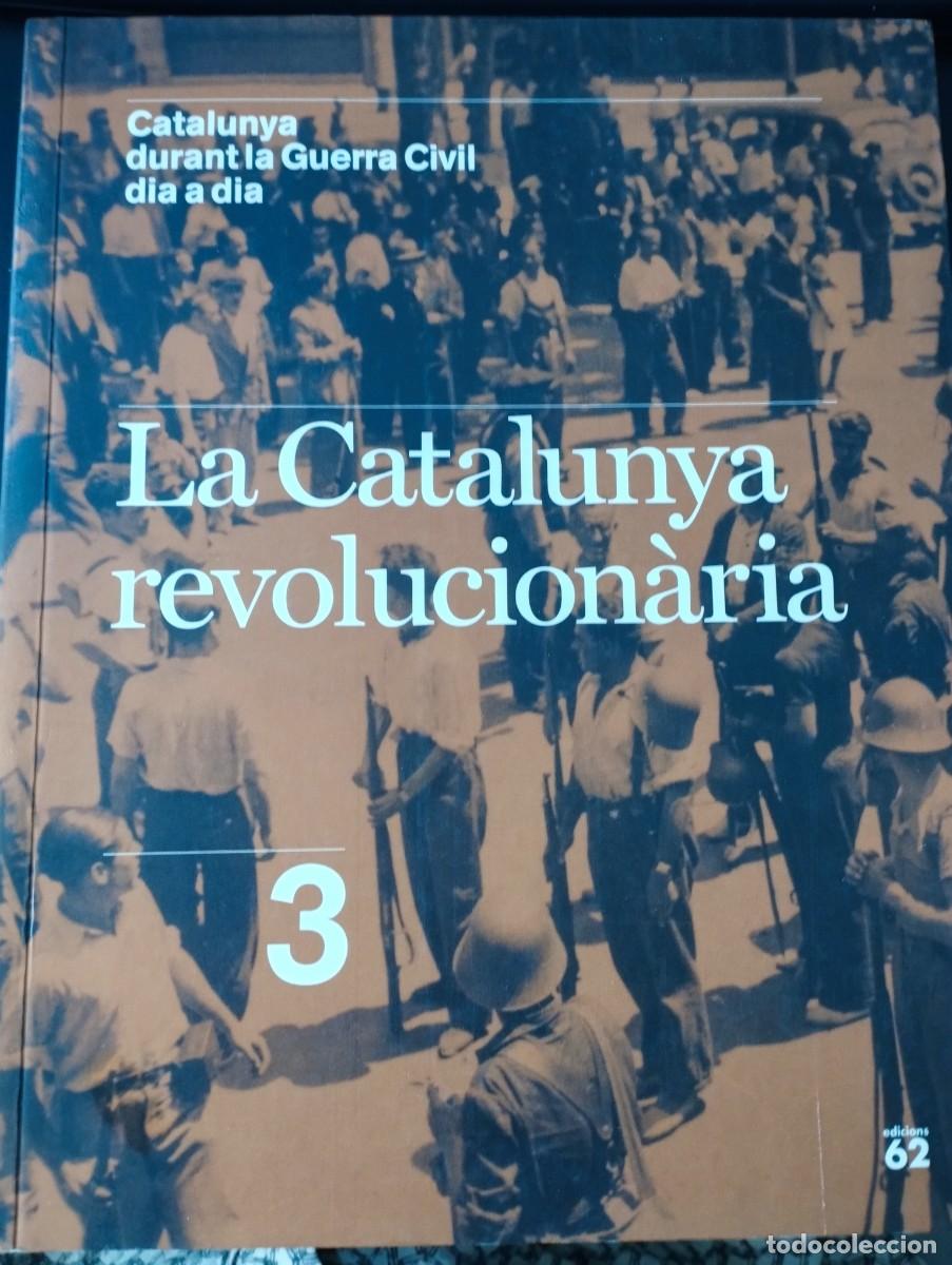 Libros de segunda mano: CATALUNYA DURANT LA GUERRA CIVIL DIA A DIA. VOLUM 3: LA CATALUNYA REVOLUCION&Agrave;RIA
