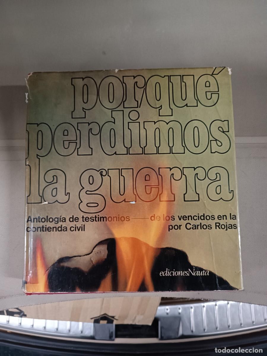 Libros de segunda mano: Por qu&eacute; perdimos la Guerra. Antolog&iacute;a de testimonios de los vencidos - Carlos Rojas. Nauta