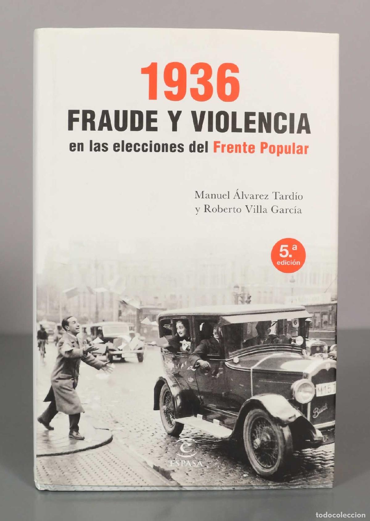 Libros de segunda mano: 1936 FRAUDE Y VIOLENCIA en las elecciones del Frente Popular. Manuel &Aacute;lvarez Tardio y Roberto Villa