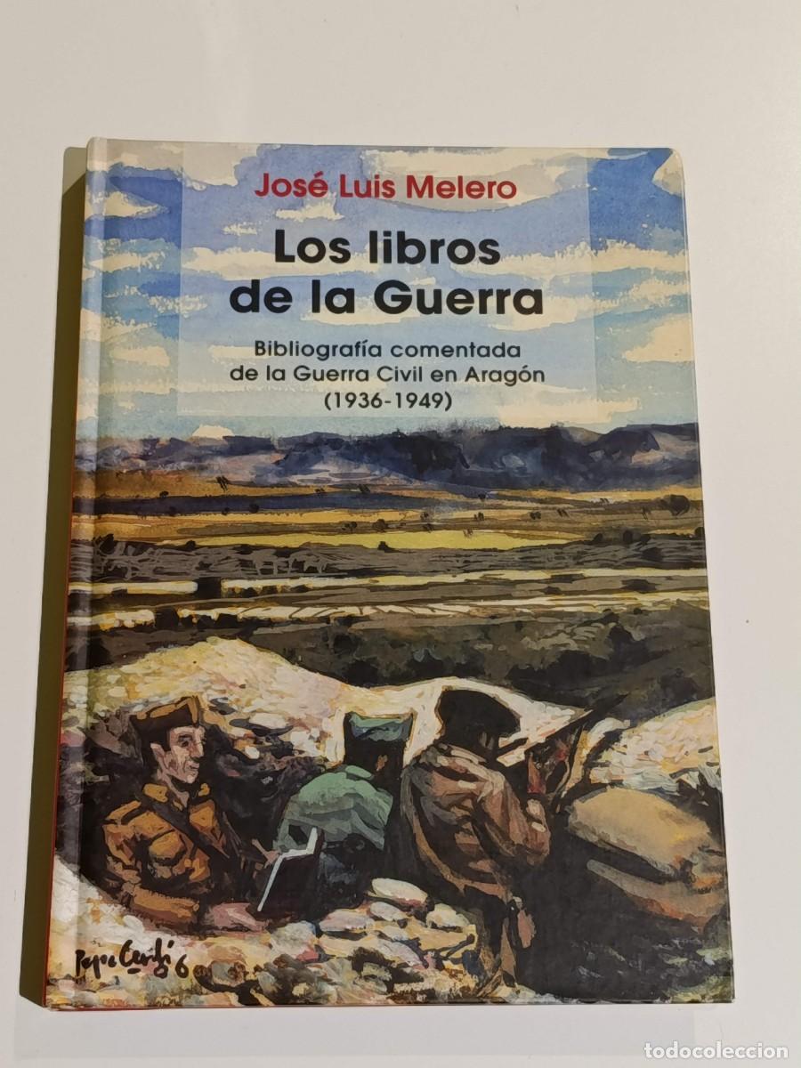 Libros de segunda mano: Los libros de la guerra Bibliograf&iacute;a comentada de la guerra civil en Arag&oacute;n Jose Luis Melero