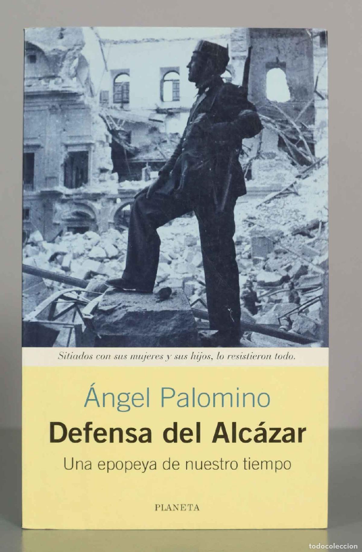 Libros de segunda mano: Defensa del Alc&aacute;zar: Una epopeya de nuestro tiempo - &Aacute;ngel Palomino - Planeta