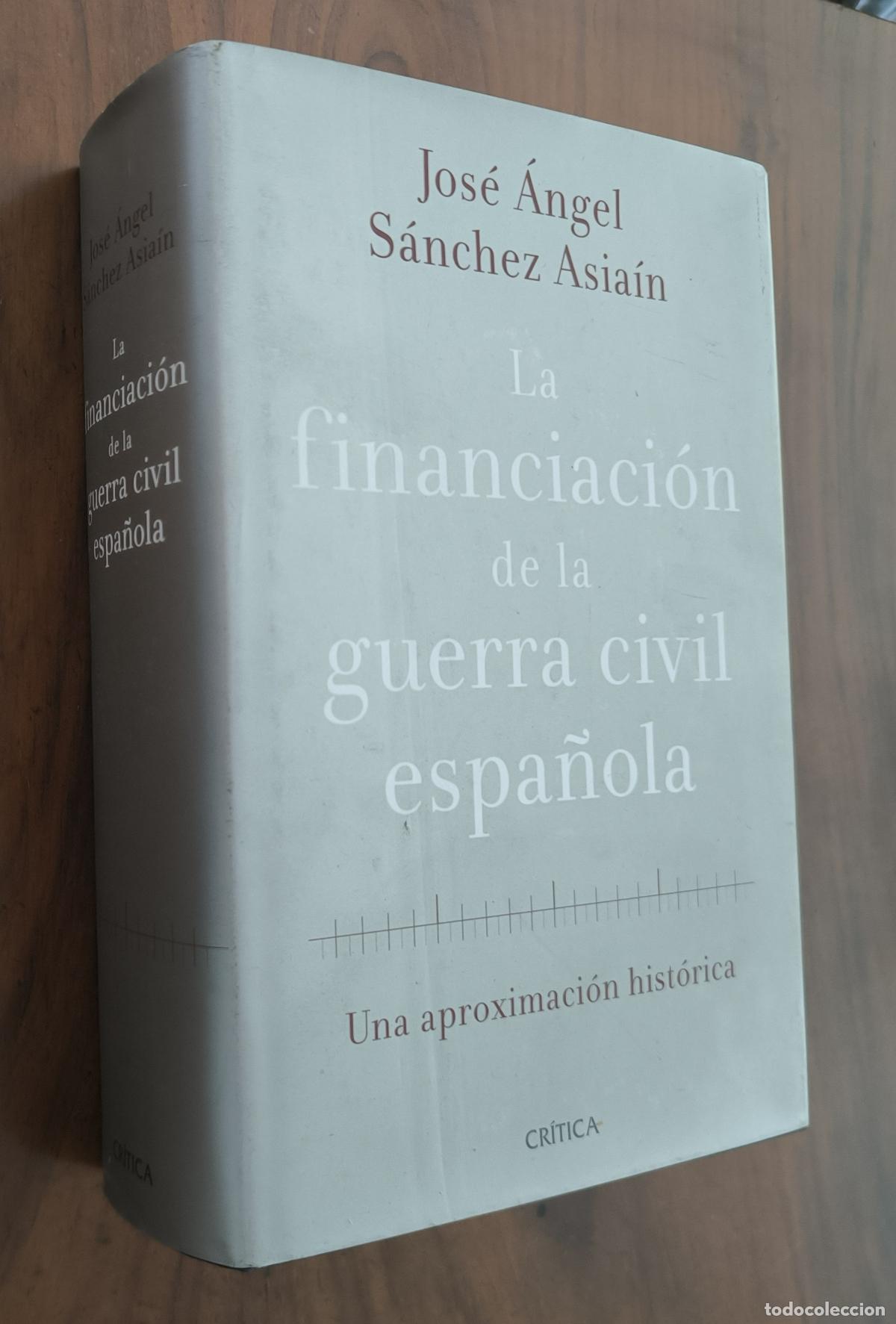 Libros de segunda mano: LA FINANCIACI&Oacute;N DE LA GUERRA CIVIL ESPA&Ntilde;OLA - JOS&Eacute; &Aacute;NGEL S&Aacute;NCHEZ ASIA&Iacute;N