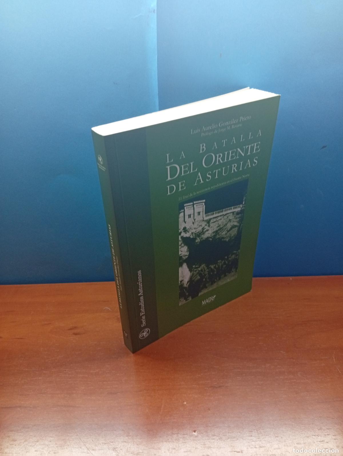Libros de segunda mano: LA BATALLA DEL ORIENTE DE ASTURIAS EL FINAL DE LA RESISTENCIA REPUBLICANA EN EL FRENTE NORTE.