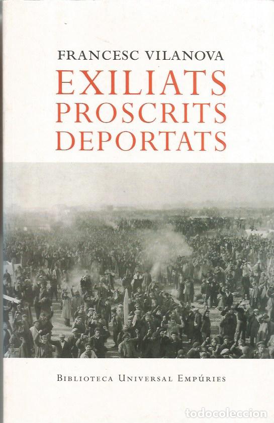 Libros de segunda mano: EXILIATS PROSCRITS DEPORTATS - FRANCESC VILANOVA