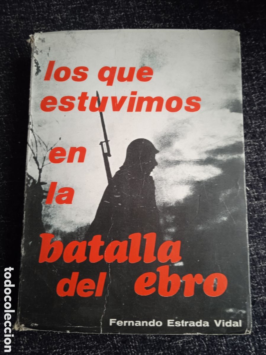 Libros de segunda mano: LOS QUE ESTUVIMOS EN LA BATALLA DEL EBRO, / FERNANDO ESTRADA VIDAL -GUERRA CIVIL