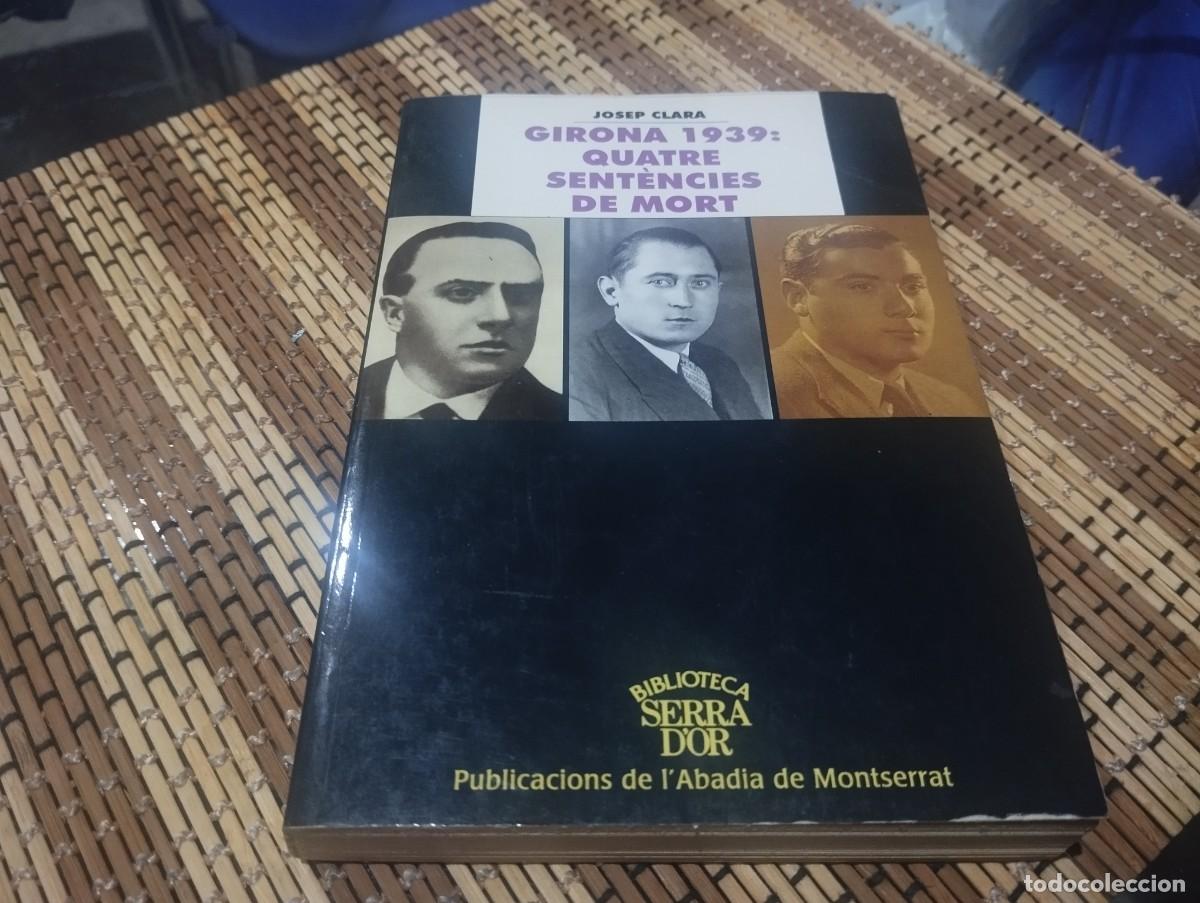 Libros de segunda mano: GIRONA 1939: QUATRE SENT&Egrave;NCIES DE MORT. JOSEP CLARA. PUBLICACIONS DE L'ABADIA DE MONTSERRAT.