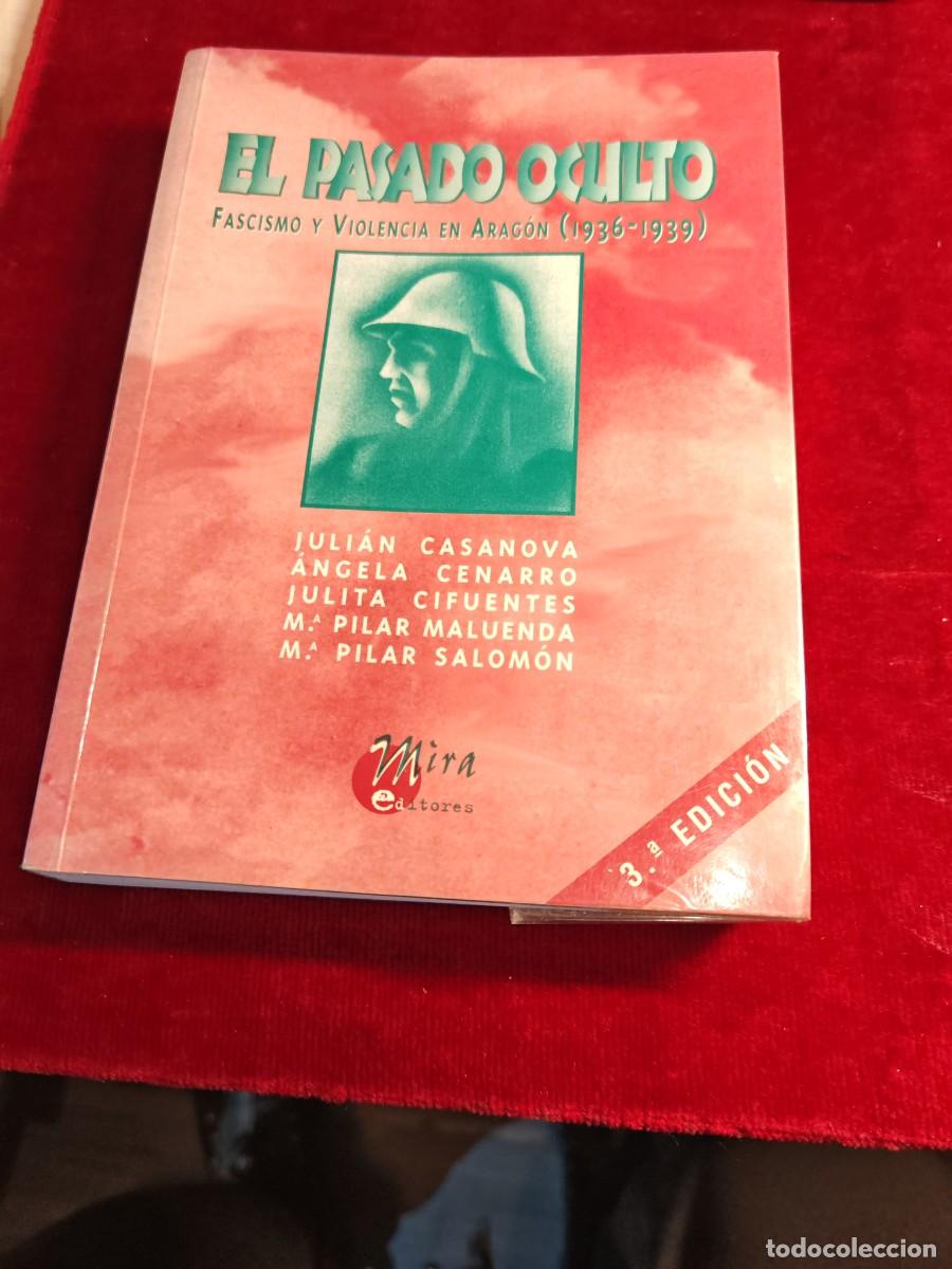 Libros de segunda mano: Libro El pasado oculto fascismo y violencia en Arag&oacute;n 1936-1939 mira editores juli&aacute;n Casanova &Aacute;ngela