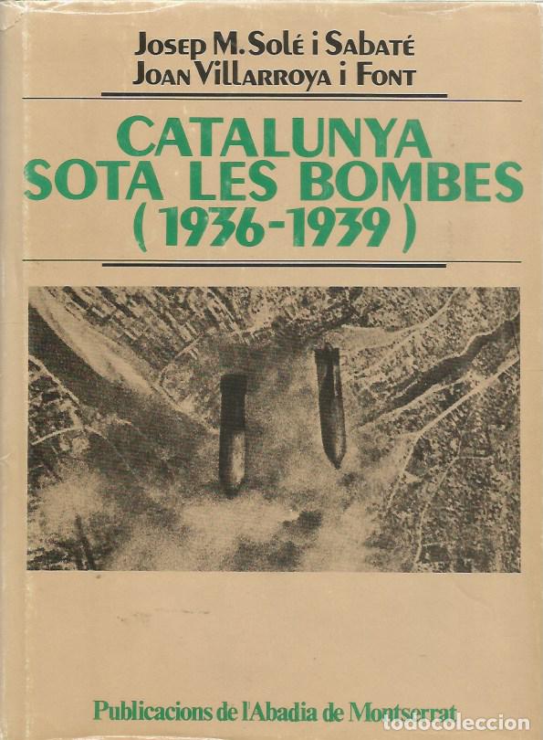 Libros de segunda mano: CATALUNYA SOTA LES BOMBES (1936-1939)-JOSEP M. SOL&Eacute; i SABAT&Eacute;, JOAN VILLARROYA i FONT