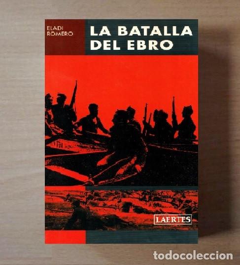Libros de segunda mano: LA BATALLA DEL EBRO. ELADI ROMERO. GUERRA CIVIL ESPA&Ntilde;OLA.