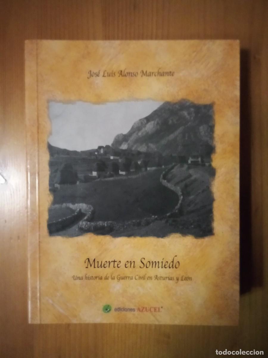Libri di seconda mano: MUERTE EN SOMIEDO, UNA HISTORIA DE LA GUERRA CIVIL EN ASTURIAS Y LEON, JOSE LUIS ALONSO MARCHANTE