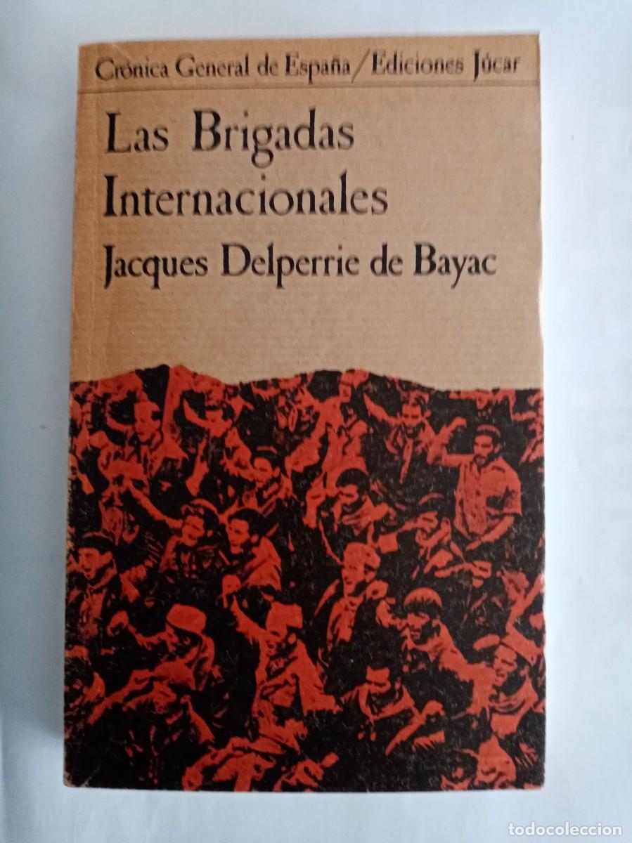 Libros de segunda mano: LAS BRIGADAS INTERNACIONALES. Jacques Delperrie de Bayac ( JUCAR )
