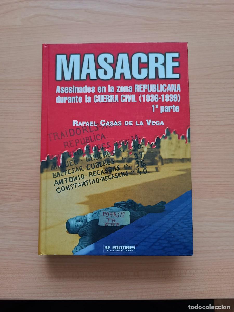 Libros de segunda mano: Masacre. Asesinados en zona republicana durante la Guerra Civil 1&ordf; parte - Rafael Casas de la Vega