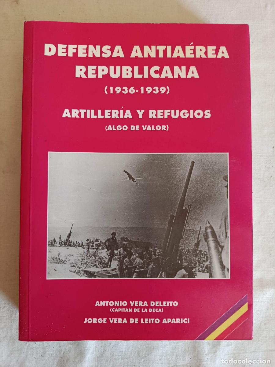 Libros de segunda mano: Defensa antia&eacute;rea republicana (1936-1939) artiller&iacute;a y refugios Antonio Vera