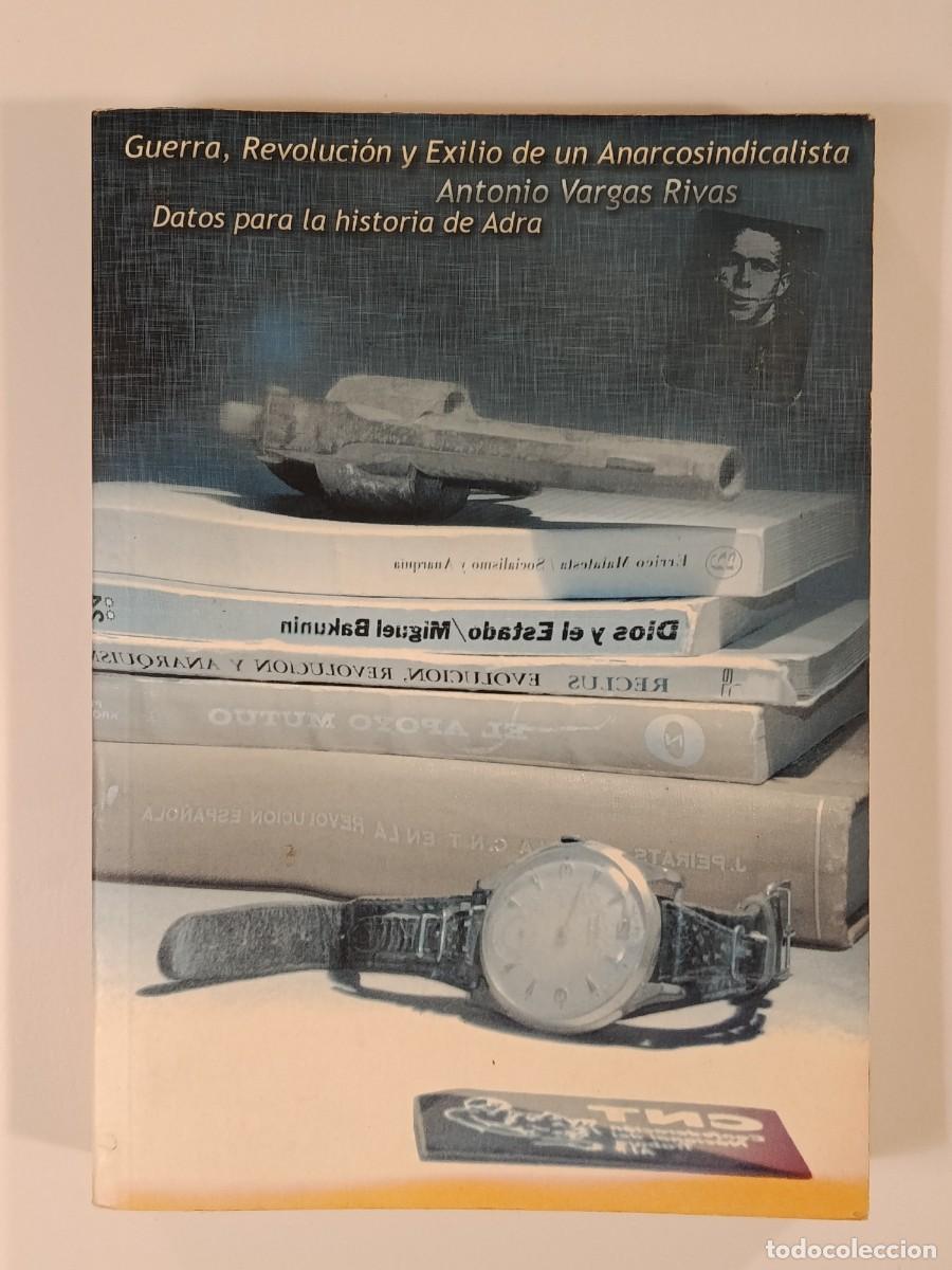 Libros de segunda mano: GUERRA REVOLUCI&Oacute;N Y EXILIO DE UN ANARCOSINDICALISTA. ANTONIO VARGAS RIVA. 2007
