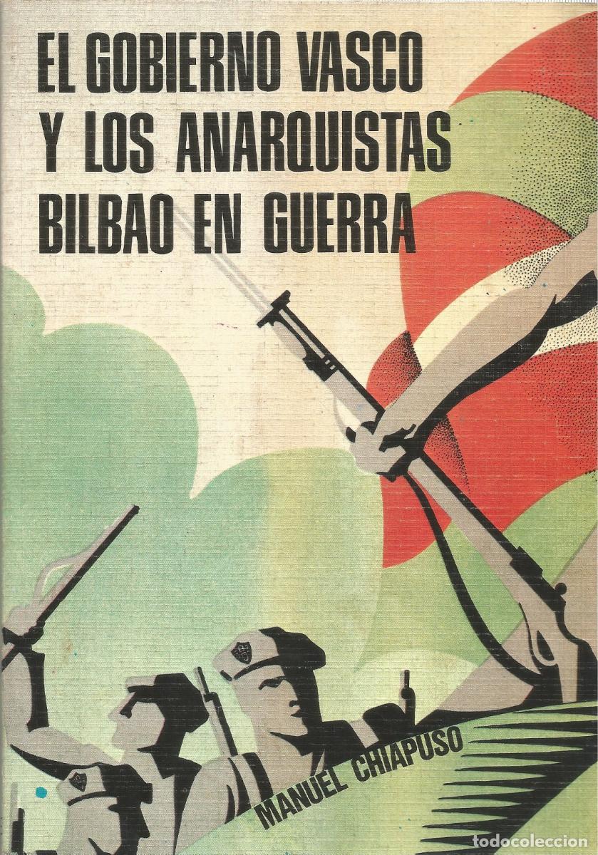 Libros de segunda mano: EL GOBIERNO VASCO Y LOS ANARQUISTAS BILBAO EN GUERRA - MANUEL CHAPUSO