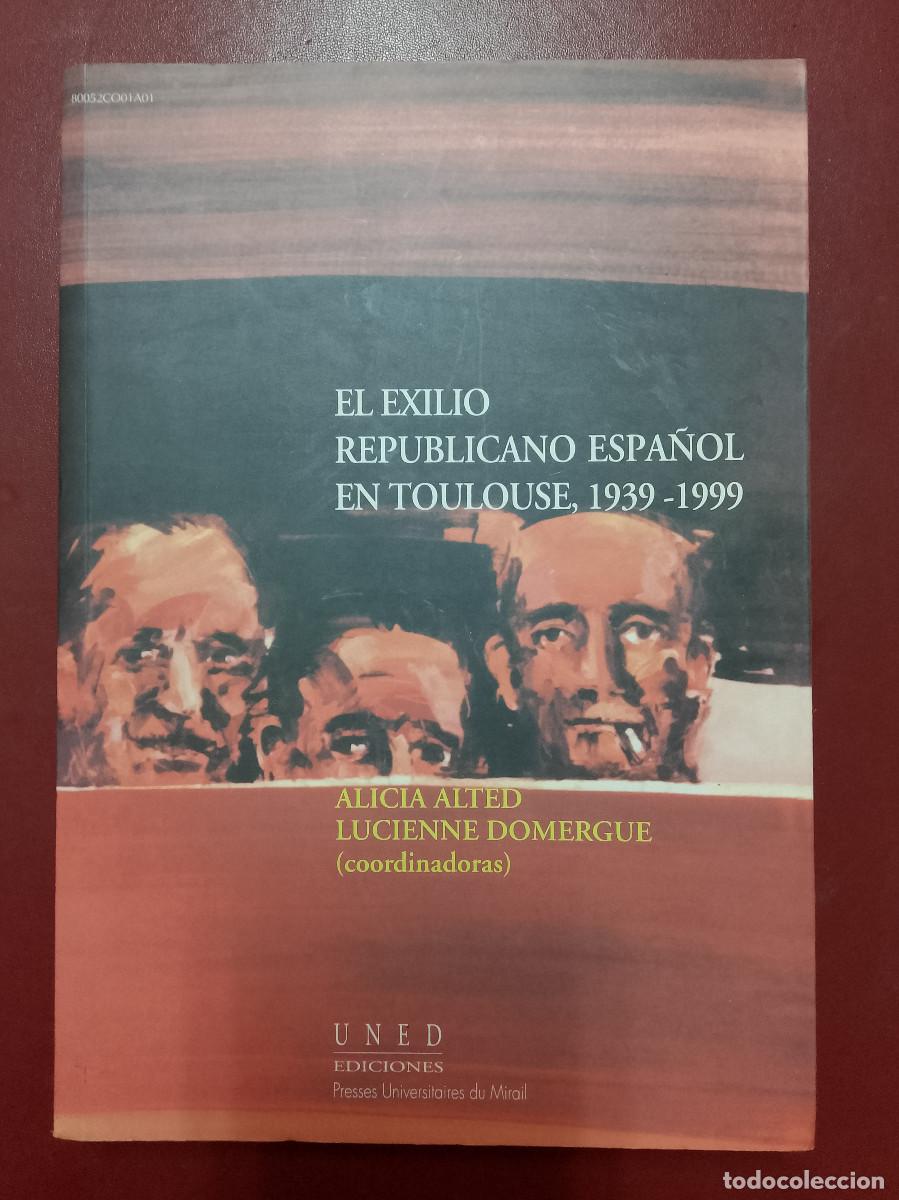 Libros de segunda mano: VV.AA. (Alicia Alted y Lucienne Domergue, ed.): El exilio republicano espa&ntilde;ol en Toulouse, 1939-1999