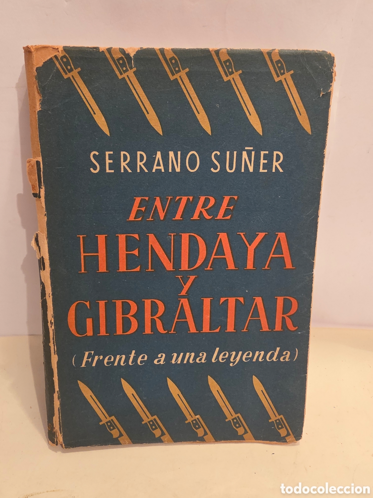 Libros de segunda mano: ENTRE HENDAYA Y GIBRALTAR. FRENTE A UNA LEYENDA. SERRANO SU&Ntilde;ER. EPESA 1947.
