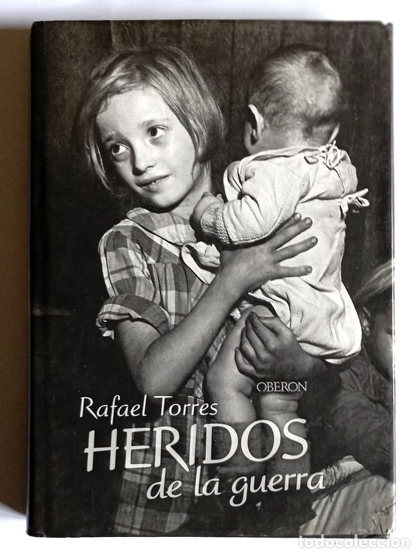 Libros de segunda mano: HERIDOS DE LA GUERRA - SECUELAS DE LA SUBLEVACION DE FRANCO - RAFAEL TORRES