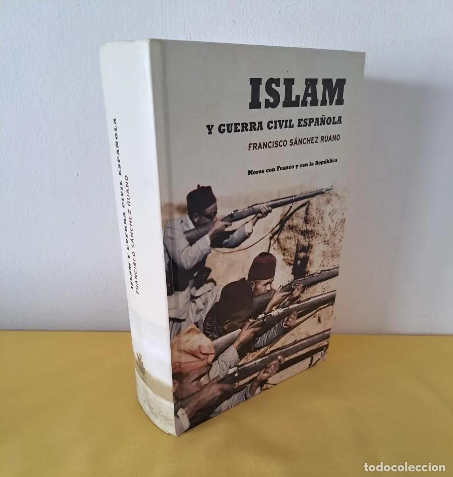 Libros de segunda mano: FRANCISCO S&Aacute;NCHEZ RUANO - ISLAM Y GUERRA CIVIL ESPA&Ntilde;OLA: MOROS CON FRANCO Y CON LA REP&Uacute;BLICA 2004