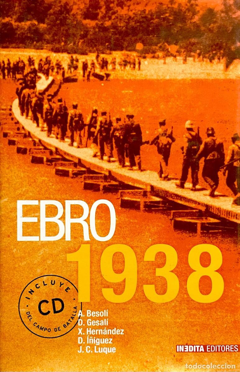 Libros de segunda mano: EBRO 1938. VARIOS AUTORES. EDICION TAPA DURA CON SOBRECUBIERTAS. INCLUYE CD DEL CAMPO DE BATALLA.