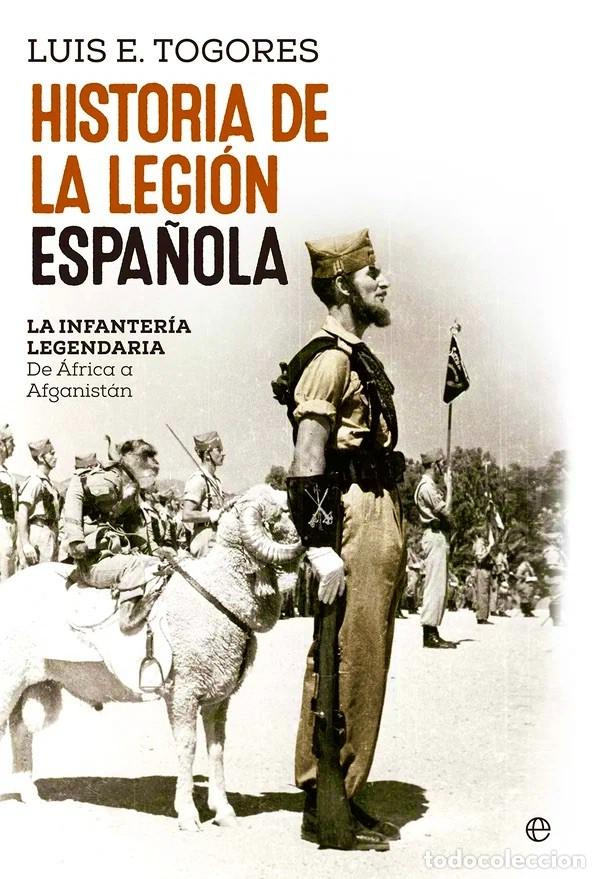 Libros de segunda mano: HISTORIA DE LA LEGI&Oacute;N ESPA&Ntilde;OLA. LA INFANTER&Iacute;A LEGENDARIA DE &Aacute;FRICA A AFGANIST&Aacute;N. Luis E. Togores.