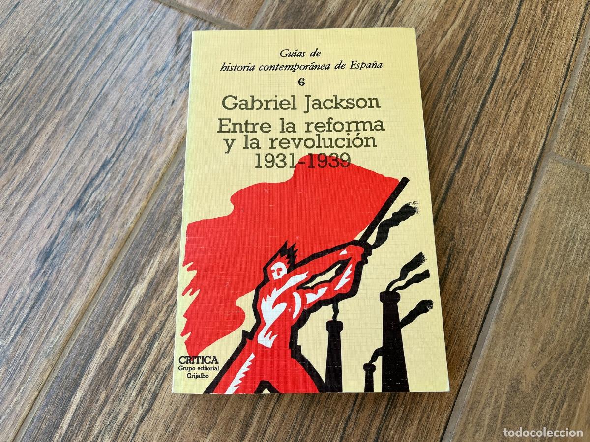 Libros de segunda mano: Libro Entre la reforma la revoluci&oacute;n: la Rep&uacute;blica y la Guerra civil : 1931-1939.- Jackson, Gabriel