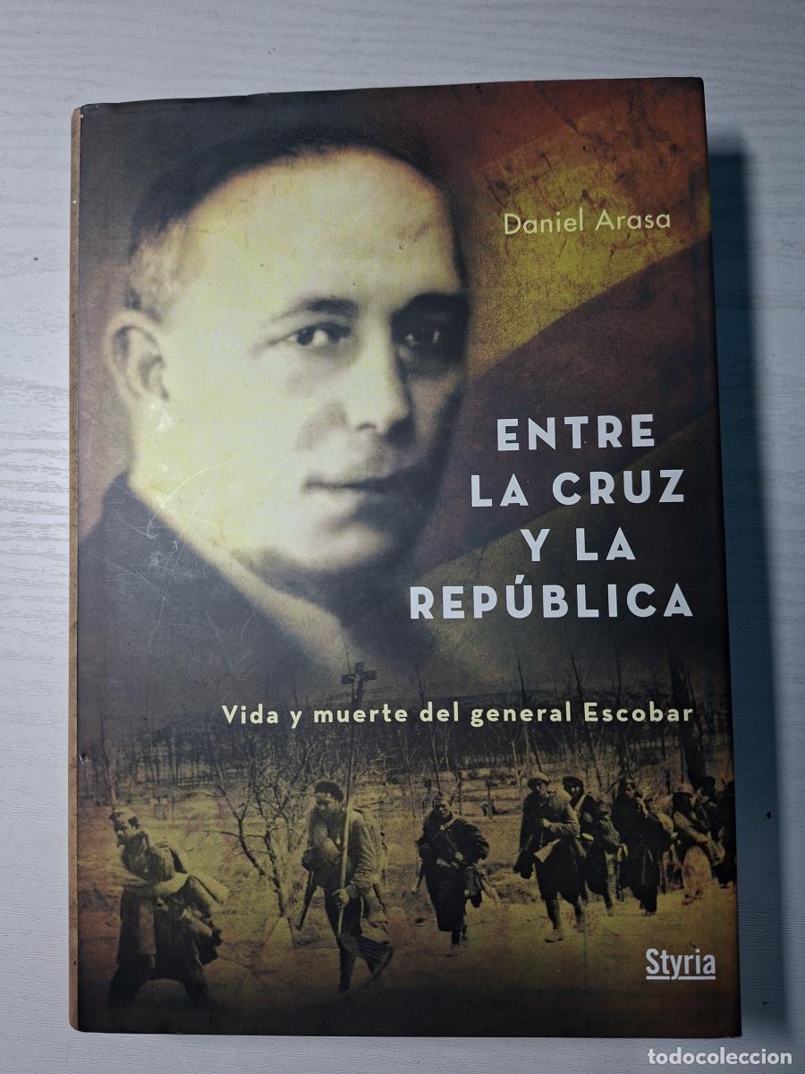 Libros de segunda mano: Entre la cruz y la Rep&uacute;blica. Vida y muerte del general Escobar - Arasa, Daniel