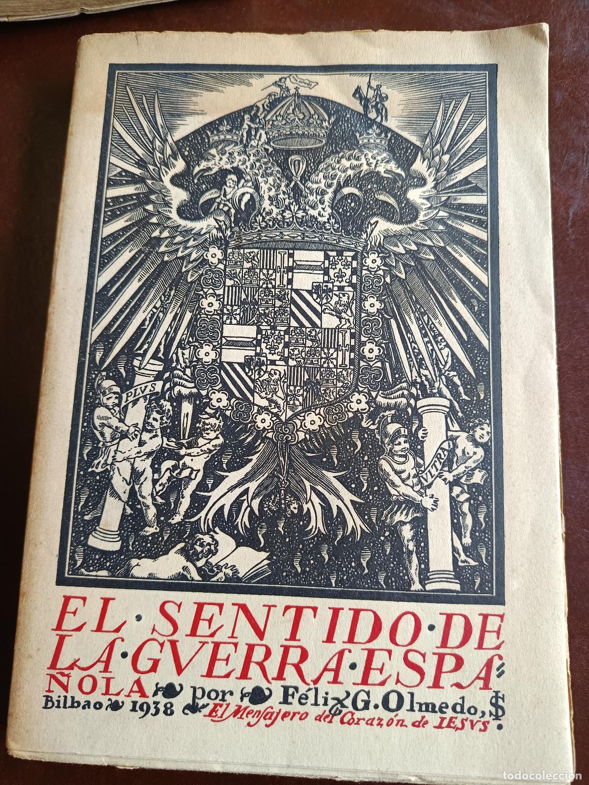Libros de segunda mano: EL SENTIDO DE LA GUERRA ESPA&Ntilde;OLA. FELIX G. OLMEDO. BILBAO, 1938