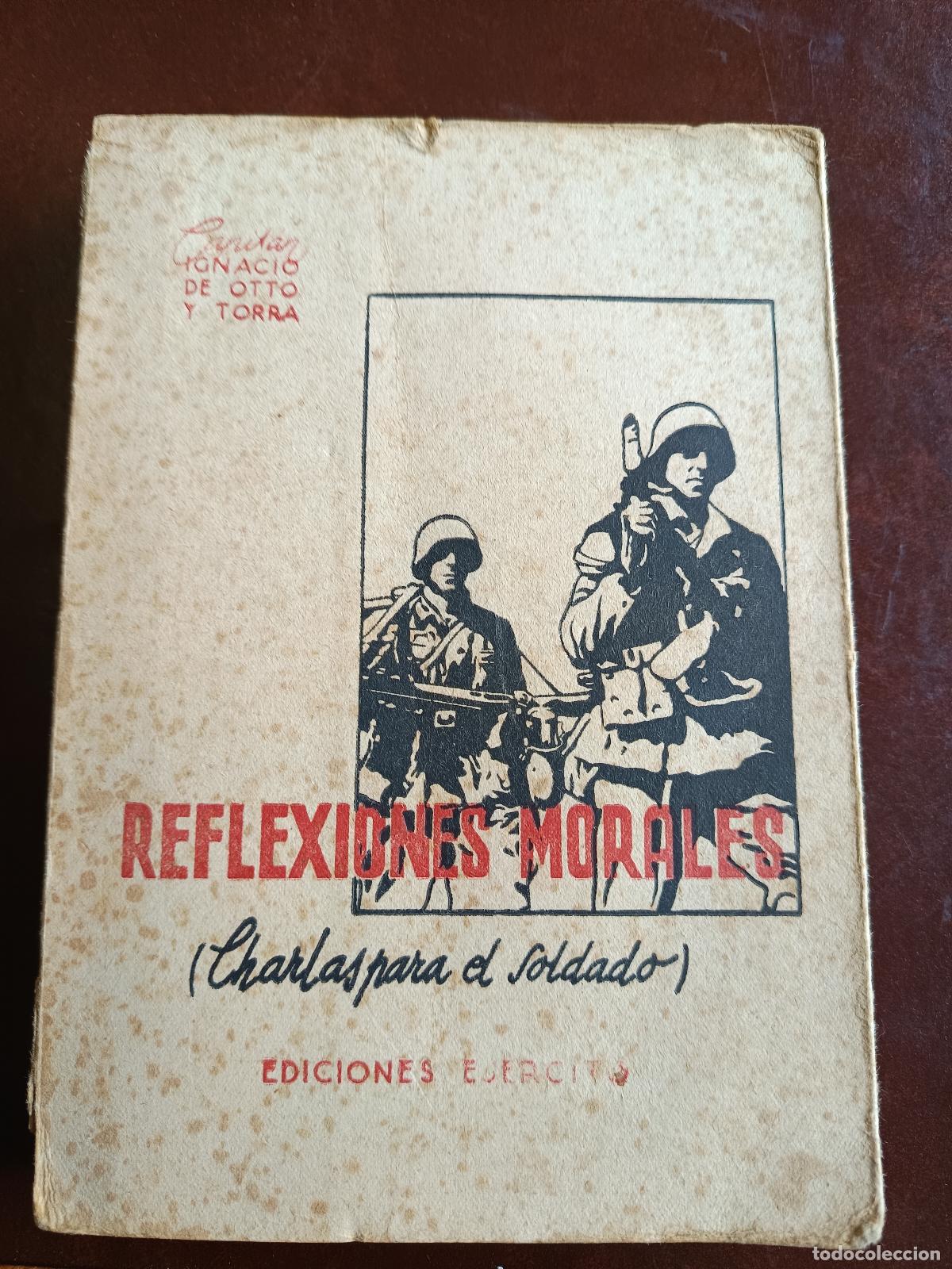 Libros de segunda mano: REFLEXIONES MORALES , CHARLAS PARA EL SOLDADO , CAPITAN IGNACIO DE OTTO Y TORRA, 1943, EDI. EJERCITO