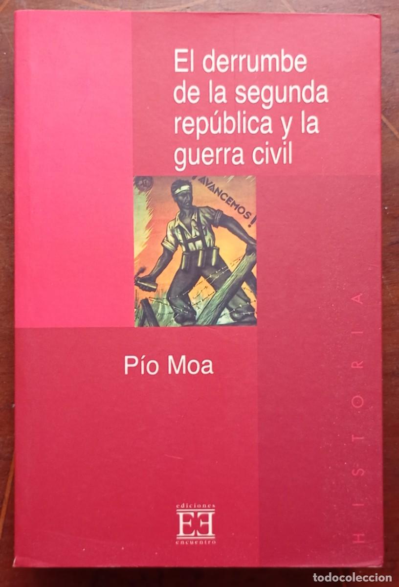 Libros de segunda mano: Pio Moa EL DERRUMBE DE LA SEGUNDA REPUBLICA Y LA GUERRA CIVIL