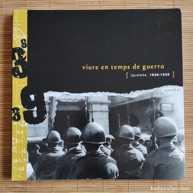Libros de segunda mano: VIURE EN TEMPS DE GUERRA: IGUALADA, 1936-1939 - Ajuntament d'Igualada - 2006
