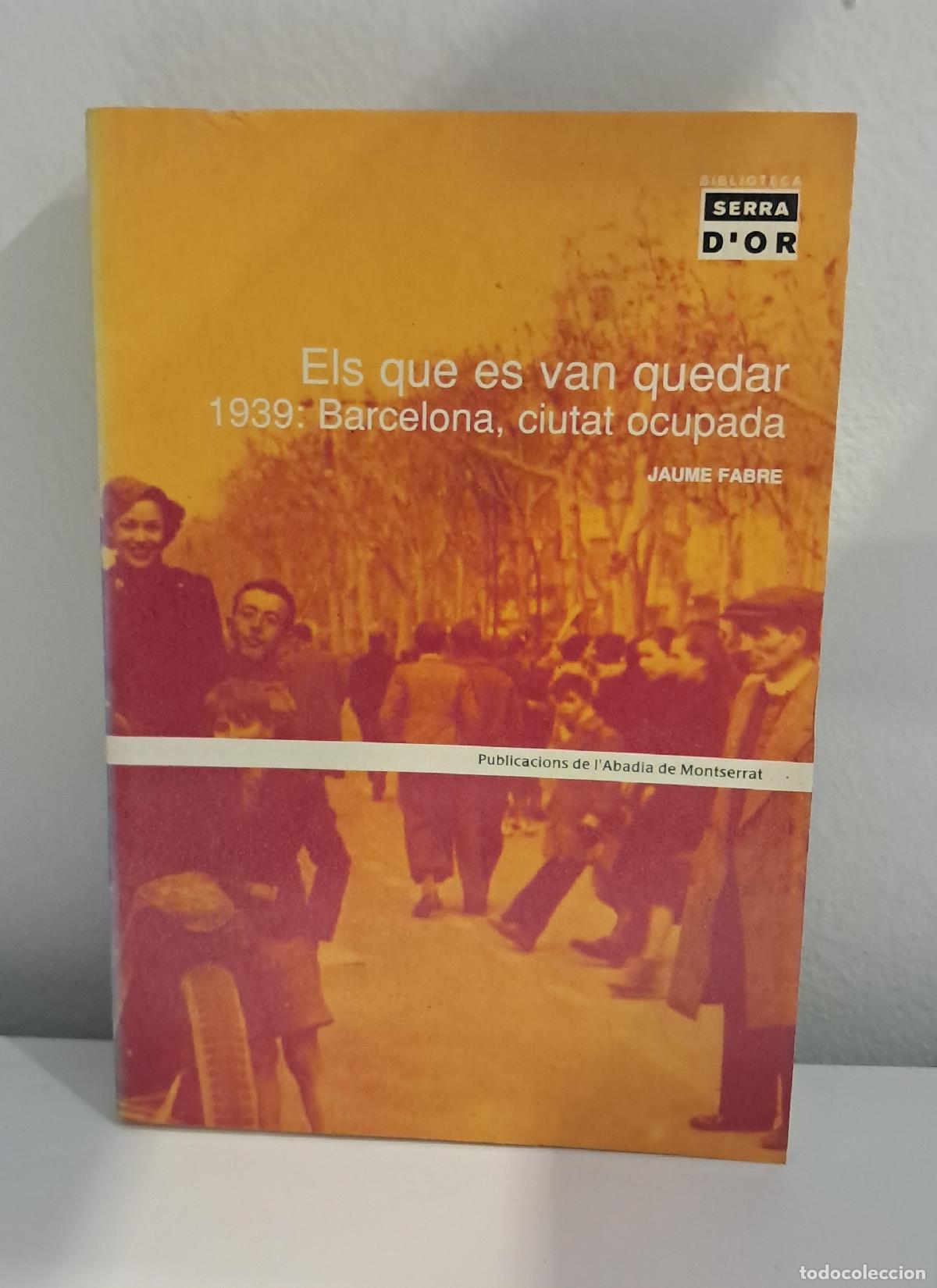 Libros de segunda mano: ELS QUE ES VAN QUEDAR. 1939 BARCELONA, CIUTAT OCUPADA. Jaume Fabre. Publicacions de l'Abadia de Mont