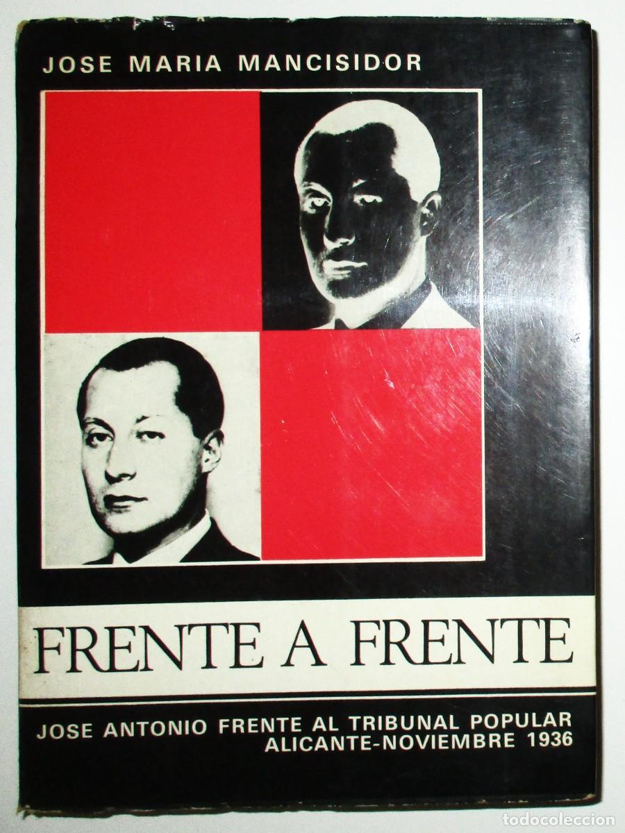 Libros de segunda mano: FRENTE A FRENTE. JOS&Eacute; ANTONIO FRENTE AL TRIBUNAL POPULAR. TEXTO DEL JUICIO DE ALICANTE DE 1936.