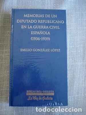 Libros de segunda mano: Memorias de un Diputado Republicano en la Guerra Civil Espa&ntilde;ola - Gonz&aacute;lez L&oacute;pez, Emilio - La Voz de