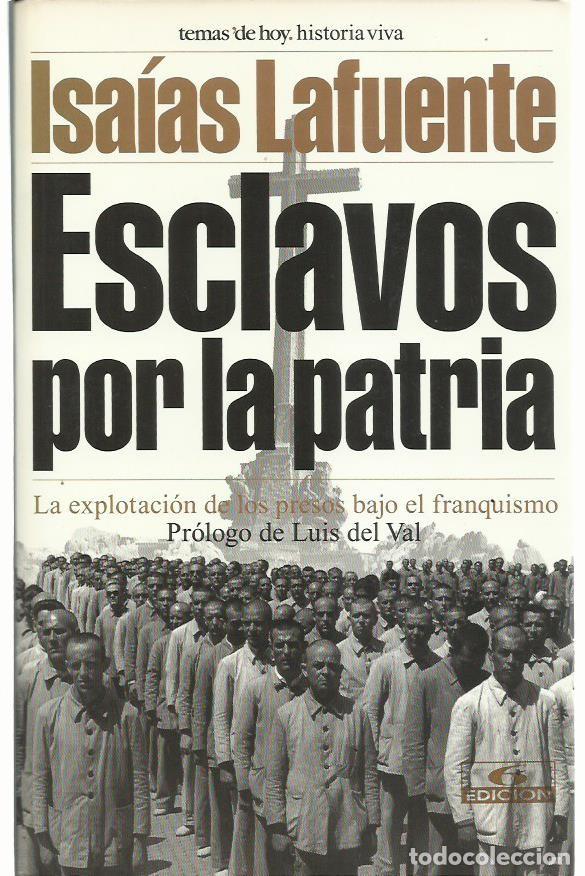 Libros de segunda mano: Isa&iacute;as LAFUENTE : Esclavos por la patria (La explotaci&oacute;n de los presos bajo el franquismo). 2002